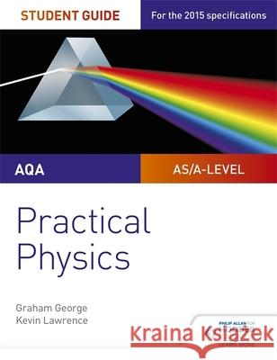 AQA A-level Physics Student Guide: Practical Physics George, Graham|||Lawrence, Kevin 9781471885150