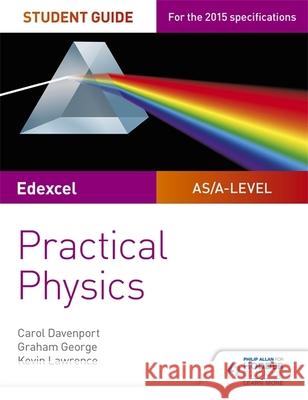 Edexcel A-Level Physics Student Guide: Practical Physics  Davenport, Carol|||George, Graham 9781471885709 
