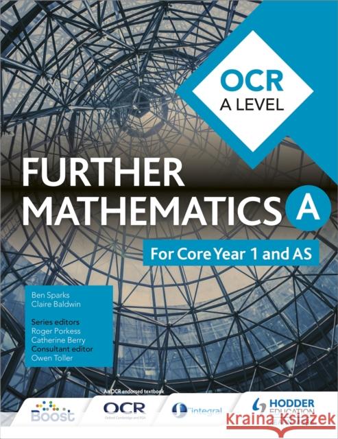 OCR A Level Further Mathematics Core Year 1 (AS) Sparks, Ben|||Baldwin, Claire 9781471886478 Hodder Education