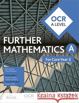 OCR A Level Further Mathematics Core Year 2 Sparks, Ben|||Baldwin, Claire 9781471886485