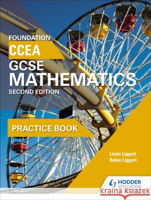 CCEA GCSE Mathematics Foundation Practice Book for 2nd Edition Robin Liggett 9781471889912