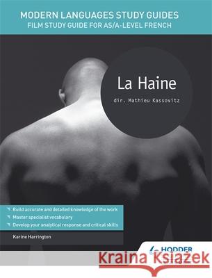 Modern Languages Study Guides: La haine: Film Study Guide for AS/A-level French Karine Harrington 9781471889943 Hodder Education