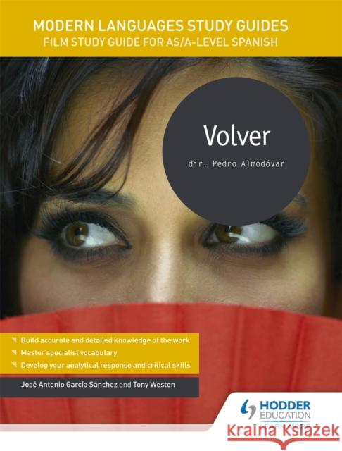 Modern Languages Study Guides: Volver: Film Study Guide for AS/A-level Spanish Jose Antonio Garcia Sanchez Tony Weston Karine Harrington 9781471891786