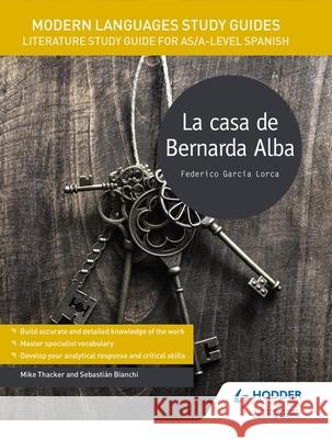 Modern Languages Study Guides: La casa de Bernarda Alba: Literature Study Guide for AS/A-level Spanish Bianchi, Sebastian|||Thacker, Mike 9781471891960
