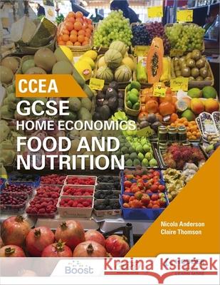 CCEA GCSE Home Economics: Food and Nutrition Anderson, Nicola|||Thomson, Claire 9781471894848