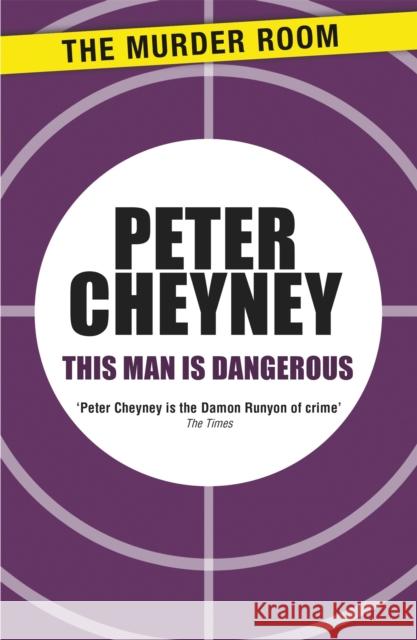 This Man is Dangerous Cheyney Peter 9781471901393