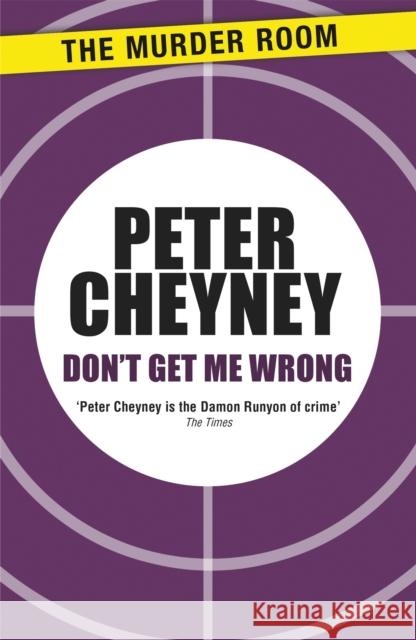 Don't Get Me Wrong Peter Cheyney 9781471901478 Murder Room