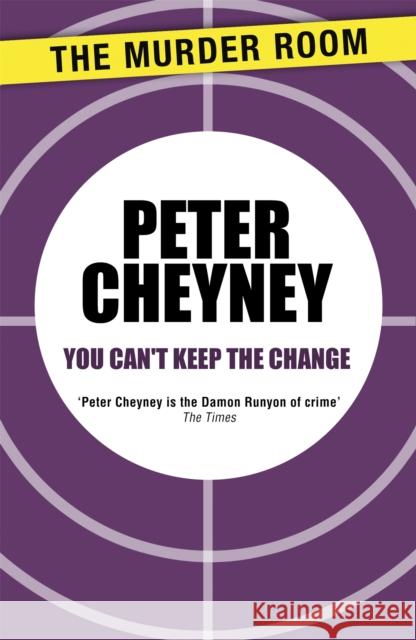 You Can't Keep the Change Peter Cheyney   9781471901638 The Murder Room