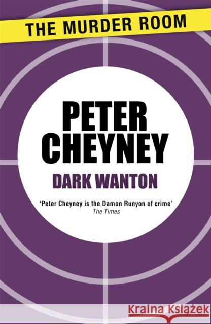Dark Wanton Peter Cheyney   9781471901836 The Murder Room