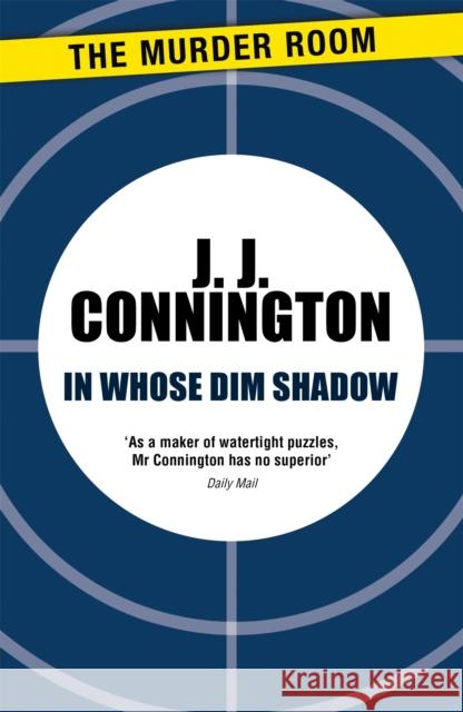 In Whose Dim Shadow J. J. Connington 9781471906114 The Murder Room
