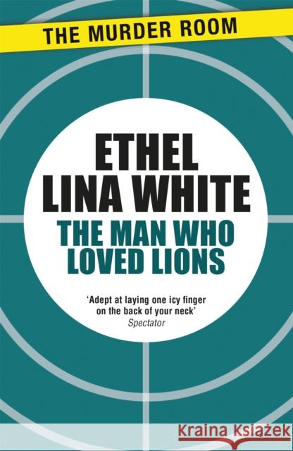 The Man Who Loved Lions Ethel Lina White 9781471917219