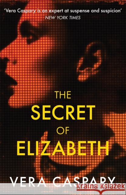 The Secret of Elizabeth: A masterpiece of psychological suspense Vera Caspary 9781471920905 The Murder Room