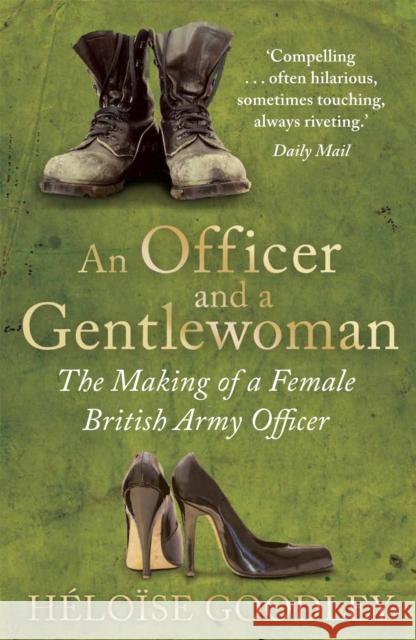 An Officer and a Gentlewoman: The Making of a Female British Army Officer Heloise Goodley 9781472102171