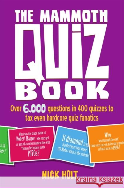The Mammoth Quiz Book: Over 6,000 questions in 400 quizzes to tax even hardcore quiz fanatics Nick Holt 9781472105882 Little, Brown Book Group