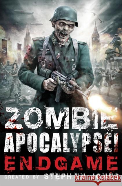 Zombie Apocalypse! Endgame Stephen Jones 9781472106421 Constable & Robinson