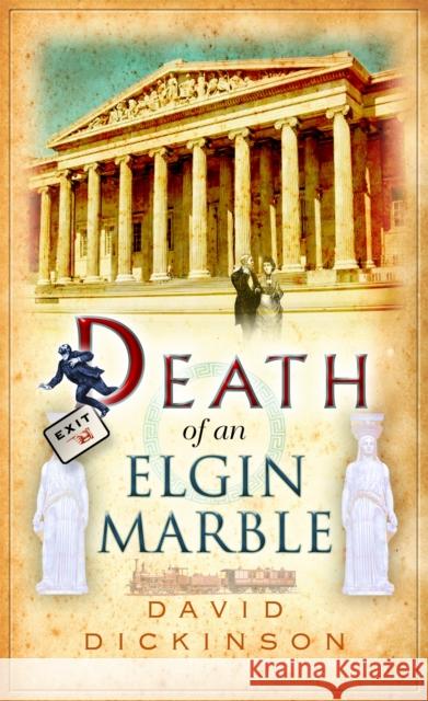 Death of an Elgin Marble David Dickinson 9781472108661 Constable & Robinson