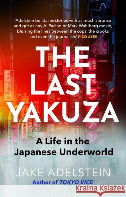 The Last Yakuza: A Life in the Japanese Underworld Jake Adelstein 9781472109156 Little, Brown Book Group