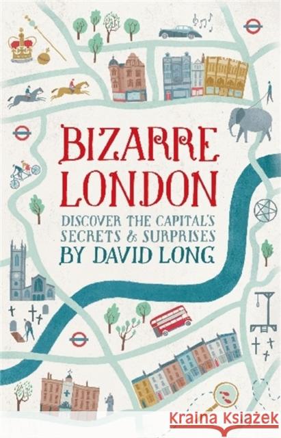 Bizarre London: Discover the Capital's Secrets & Surprises  9781472109316 0