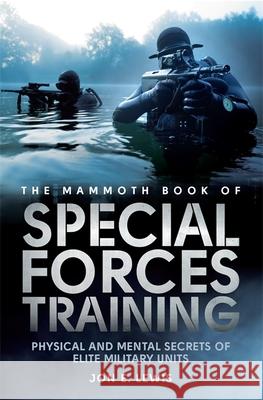The Mammoth Book Of Special Forces Training: Physical and Mental Secrets of Elite Military Units Jon E. Lewis 9781472110879 Constable & Robinson