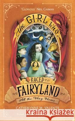 The Girl Who Raced Fairyland All the Way Home Valente, Catherynne M. 9781472112842 Fairyland