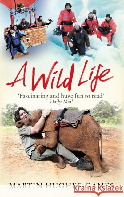 A Wild Life: My Adventures Around the World Filming Wildlife Martin Hughes Games 9781472114440