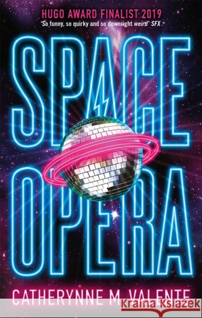 Space Opera: HUGO AWARD FINALIST FOR BEST NOVEL 2019 Catherynne M. Valente 9781472115089 Little, Brown Book Group