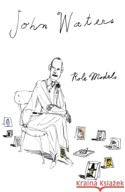 Role Models John Waters 9781472116154 Little, Brown Book Group