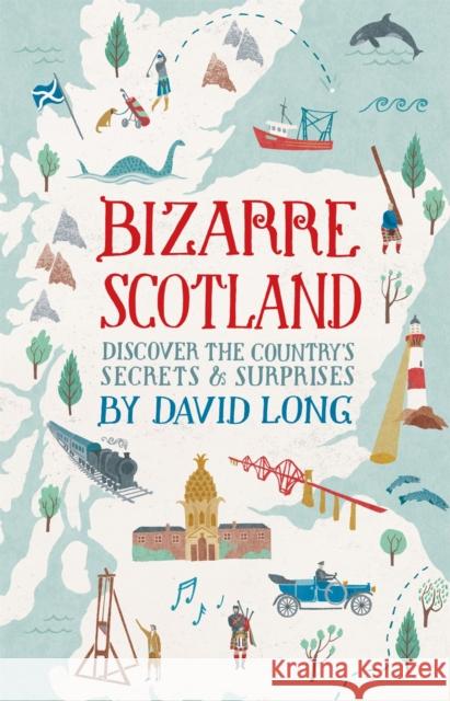 Bizarre Scotland David Long 9781472117465 Little, Brown Book Group