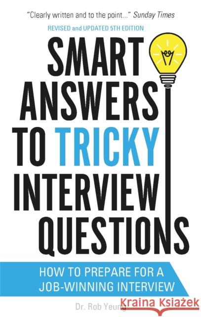 Smart Answers to Tricky Interview Questions Rob Yeung 9781472119018