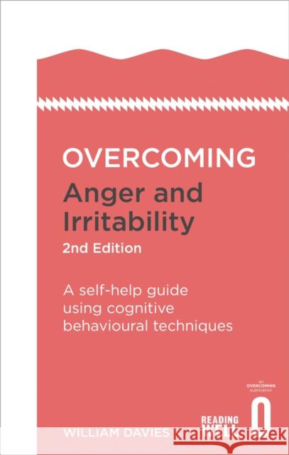 Overcoming Anger and Irritability, 2nd Edition: A self-help guide using cognitive behavioural techniques Dr William Davies 9781472120229 Little, Brown Book Group