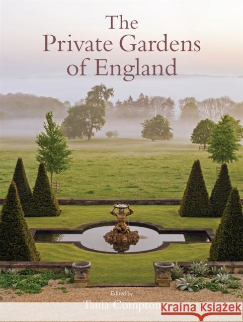 The Private Gardens of England Tania Compton 9781472121011