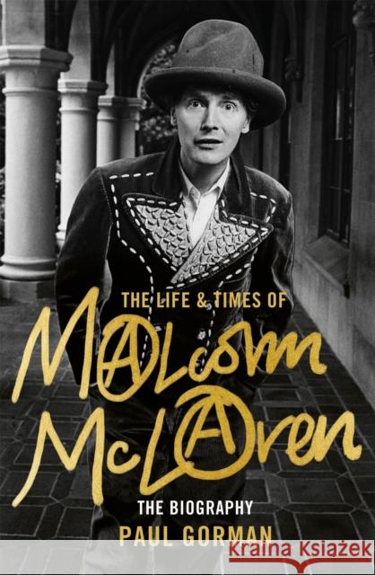 The Life & Times of Malcolm McLaren: The Biography Paul Gorman 9781472121080