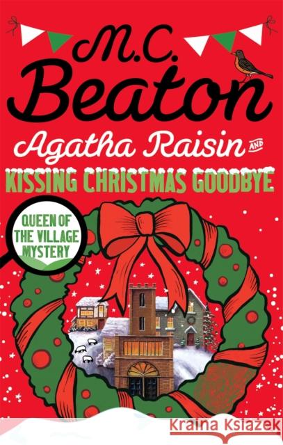 Agatha Raisin and Kissing Christmas Goodbye M C Beaton 9781472121424 Little, Brown Book Group