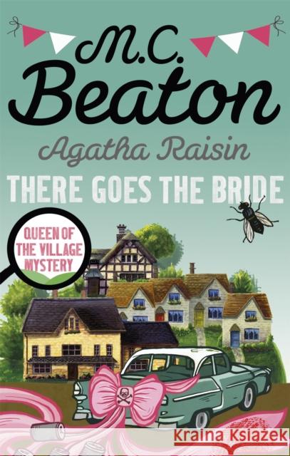 Agatha Raisin: There Goes The Bride M.C. Beaton 9781472121448 Little, Brown Book Group