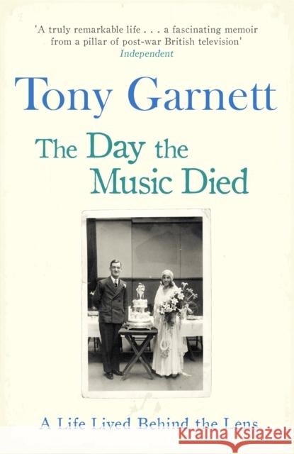 The Day the Music Died: A Life Lived Behind the Lens Tony Garnett 9781472122711 
