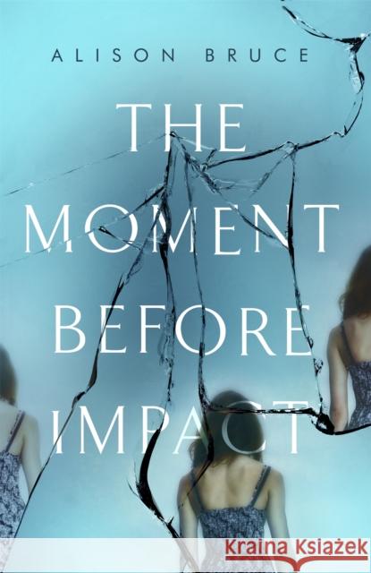 The Moment Before Impact Alison Bruce 9781472123879