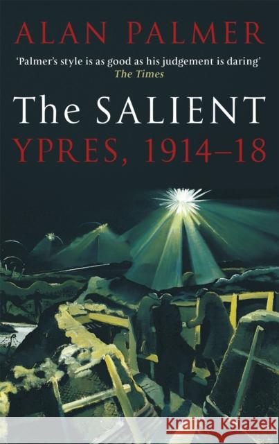 The Salient: Ypres, 1914-18 Alan Palmer 9781472124807