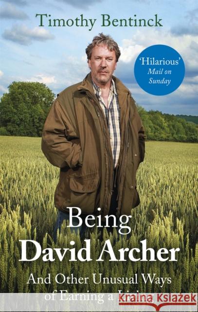 Being David Archer: And Other Unusual Ways of Earning a Living Timothy Bentinck 9781472125132