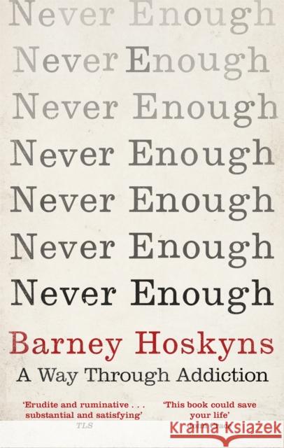 Never Enough: A Way Through Addiction Barney Hoskyns 9781472125552