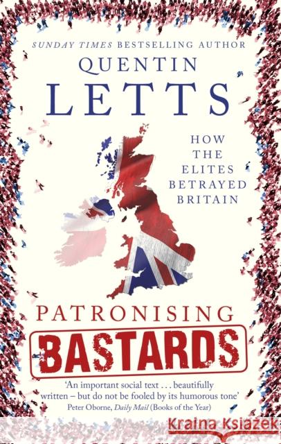 Patronising Bastards: How the Elites Betrayed Britain Letts, Quentin 9781472127365