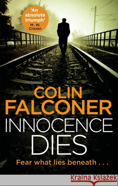 Innocence Dies: A gripping and gritty authentic London crime thriller from the bestselling author Colin Falconer 9781472128041 Little, Brown Book Group