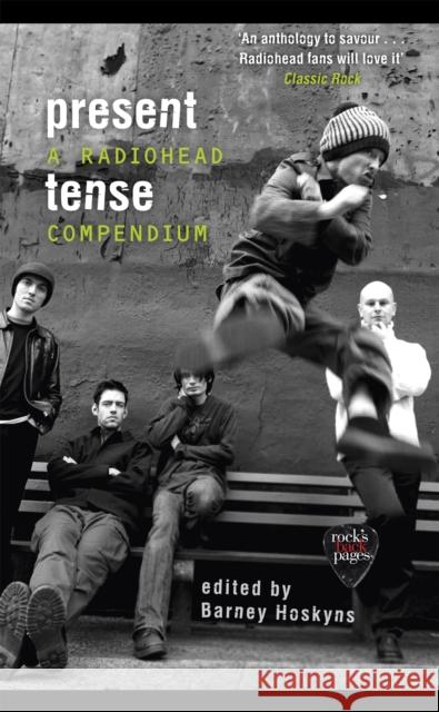 Present Tense: A Radiohead Compendium Hoskyns, Barney 9781472129420