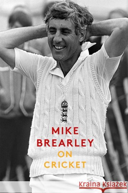 On Cricket Mike Brearley 9781472129475 Little, Brown Book Group