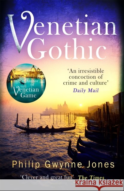 Venetian Gothic: a dark, atmospheric thriller set in Italy's most beautiful city Philip Gwynne Jones 9781472129741