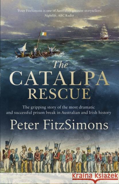 The Catalpa Rescue: The gripping story of the most dramatic and successful prison story in Australian and Irish history Peter FitzSimons 9781472131348