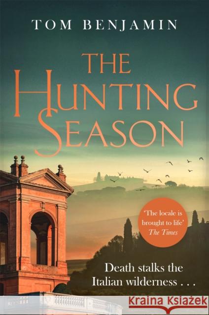 The Hunting Season: Death stalks the Italian Wilderness in this gripping crime thriller Tom Benjamin 9781472131614 Little, Brown Book Group