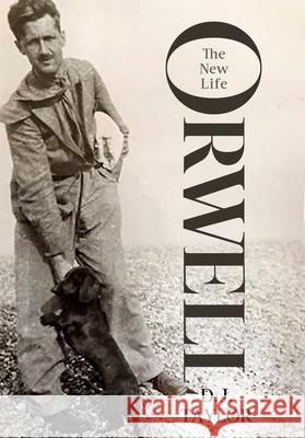 Orwell: The New Life D.J. Taylor 9781472132963 Little, Brown Book Group
