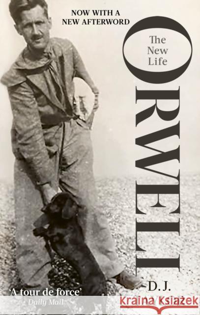 Orwell: The New Life D.J. Taylor 9781472132987 Little, Brown Book Group