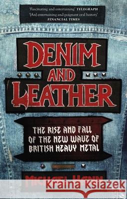 Denim and Leather: The Rise and Fall of the New Wave of British Heavy Metal Michael Hann 9781472134103