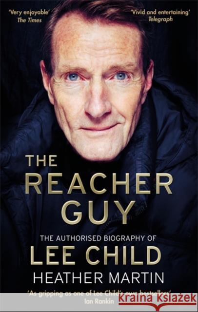 The Reacher Guy: The Authorised Biography of Lee Child Heather Martin 9781472134233